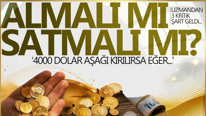 Altın alınmalı mı satılmalı mı? Uzman isim 3 kritik şarta dikkat çekti