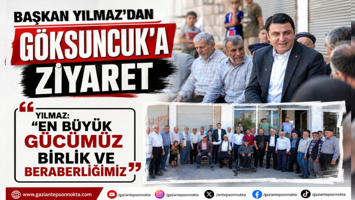BAŞKAN YILMAZ’DAN GÖKSUNCUK’A ZİYARET