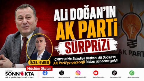 ALİ DOĞAN’IN AK PARTİ SÜRPRİZİ