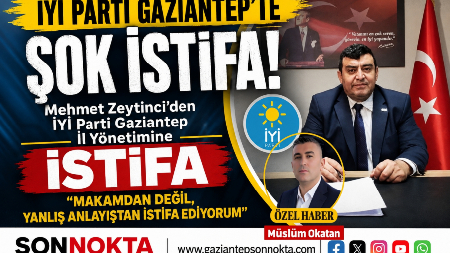 İYİ PARTİ GAZİANTEP’TE DİKKAT ÇEKEN İSTİFA: “MAKAMDAN DEĞİL, YANLIŞ ANLAYIŞTAN İSTİFA EDİYORUM”