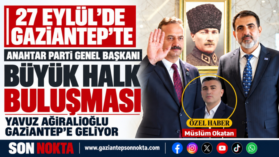 Anahtar Parti Genel Başkanı Gaziantep’e Geliyor: Büyük Halk Buluşması 27 Eylül’de