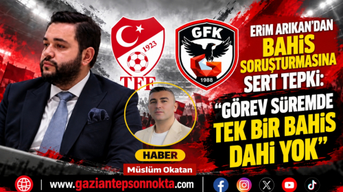 ERİM ARIKAN’DAN BAHİS SORUŞTURMASINA SERT TEPKİ: “GÖREV SÜREMDE TEK BİR BAHİS DAHİ YOK”