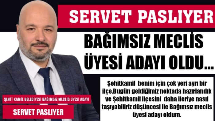 SERVET PASLIYER,  BAĞIMSIZ MECLİS ÜYESİ ADAYI OLDU...