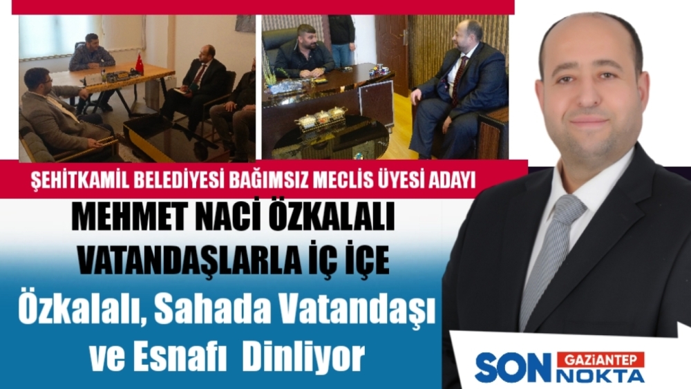 Özkalalı, Sahada Vatandaşı ve Esnafı Dinliyor