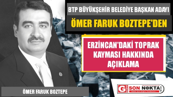 BTP BAŞKAN ADAYI BOZTEPE'  DEN ERZİNCAN'DAKİ TOPRAK KAYMASI HAKKINDA ACIKLAMA