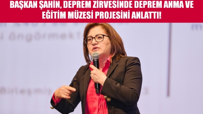 BAŞKAN ŞAHİN, DEPREM ZİRVESİNDE DEPREM ANMA VE EĞİTİM MÜZESİ PROJESİNİ ANLATTI!