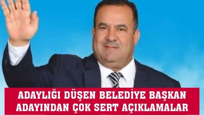 ADAYLIĞI DÜŞEN BELEDİYE BAŞKAN ADAYINDAN ÇOK SERT AÇIKLAMALAR