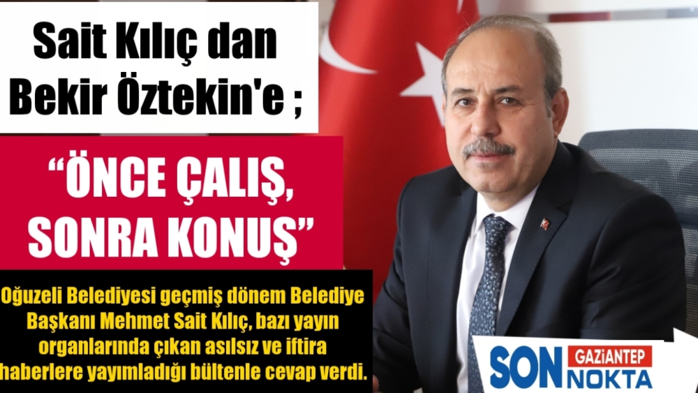 Sait Kılıç dan Öztekin'e ; “Önce çalış, sonra konuş”