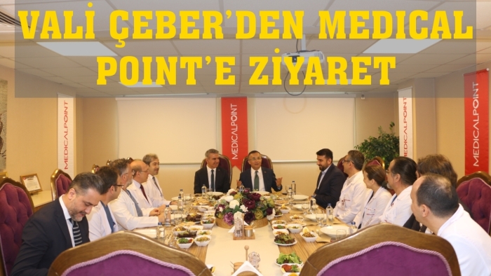 VALİ ÇEBER’DEN MEDICAL POINT’E ZİYARET