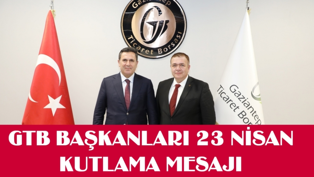 GTB BAŞKANLARI 23 NİSAN KUTLAMA MESAJI