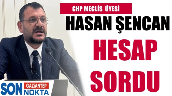 Hasan Şencan hesap sordu