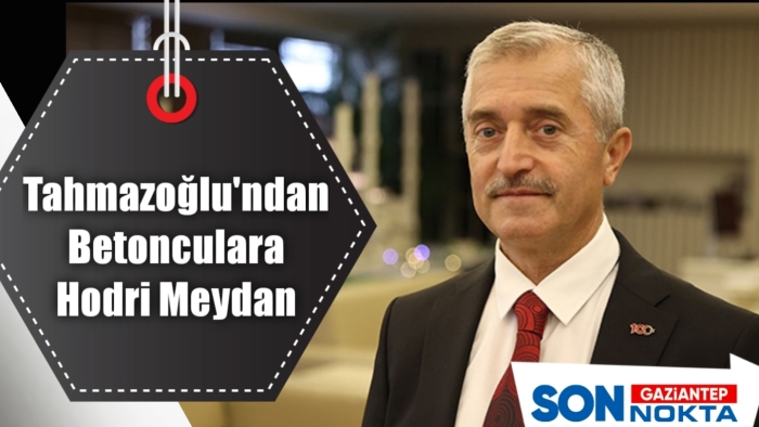 Tahmazoğlu'ndan betonculara hodri meydan