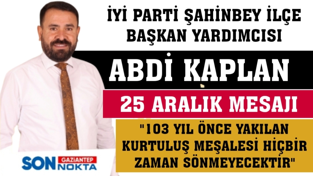 ABDİ KAPLAN'DAN 25 ARALIK TARİHE ALTIN HARFLERLE YAZILAN BİR DİRENİŞ