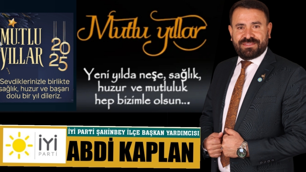 İYİ PARTİ ŞAHİNBEY İLÇE BAŞKAN YARDIMCISI ABDİ KAPLAN YENİ YIL MESAJI