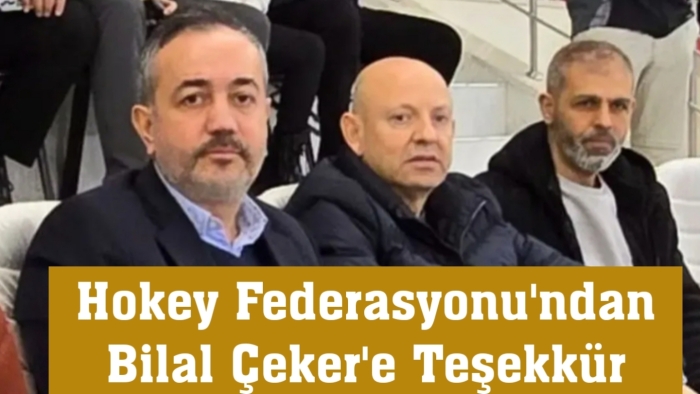 Hokey Federasyonu'ndan Bilal Çeker'e teşekkür