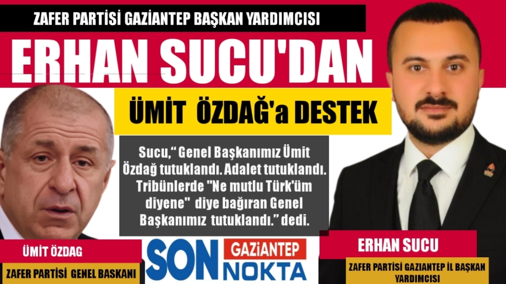 ZAFER PARTİSİ İL BAŞKAN YARDIMCISI ERHAN SUCU'DAN ÜMİT ÖZDAĞ'a DESTEK