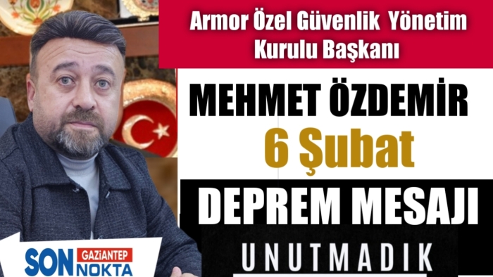Özdemir'den 6 Şubat Deprem Mesajı