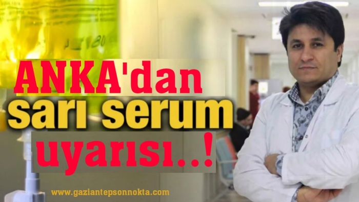 ANKA’dan sarı serum uyarısı