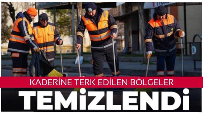 KADERİNE TERK EDİLEN BÖLGELER  TEMİZLENDİ