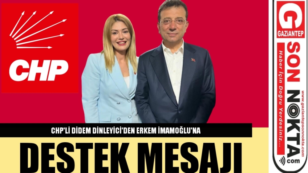 CHP'Lİ DİDEM DİNLEYİCİ' DEN EKREM İMAMOĞLU'NA DESTEK MESAJI