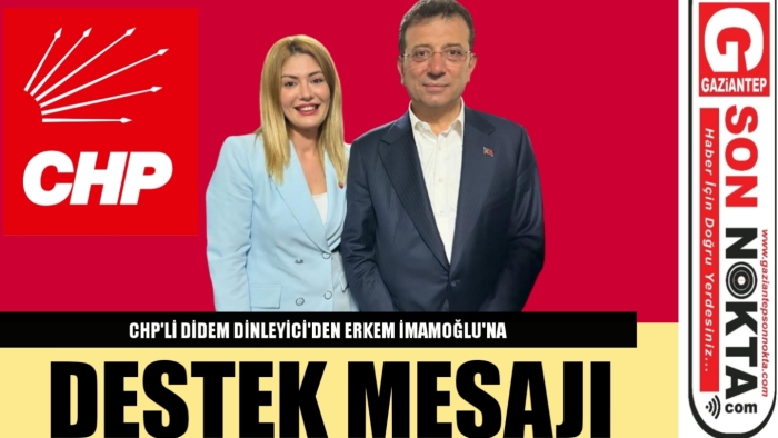 CHP'Lİ DİDEM DİNLEYİCİ' DEN EKREM İMAMOĞLU'NA DESTEK MESAJI