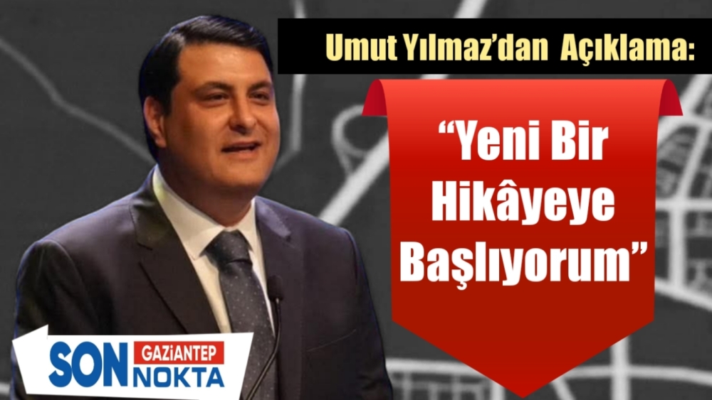Umut Yılmaz: “Yeni Bir Hikaye Yazacakmış”