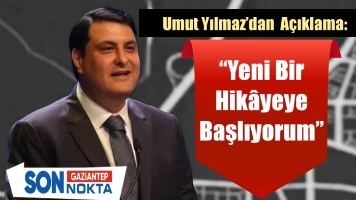 Umut Yılmaz: “Yeni Bir Hikaye Yazacakmış”