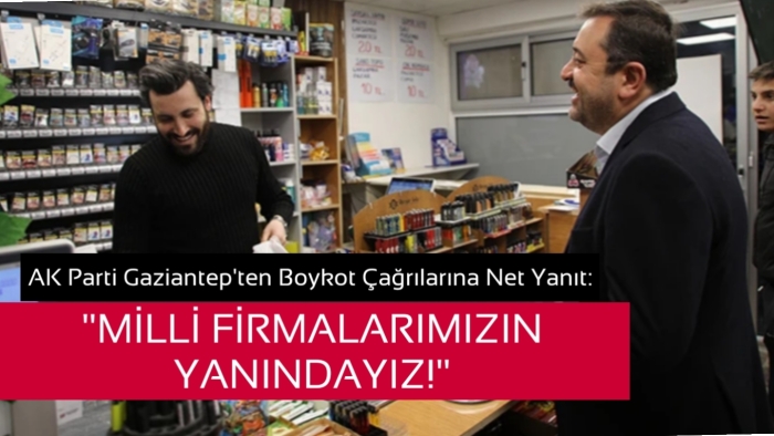 Ak Parti Gaziantep’ten Boykot Çağrılarına Net Yanıt: Milli Firmalarımızın Yanındayız!