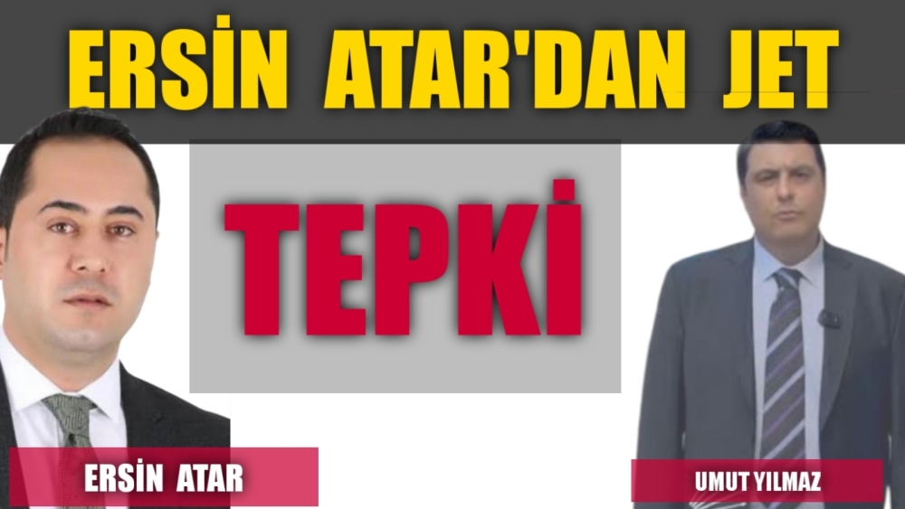 Ersin Atar’dan jet tepki.