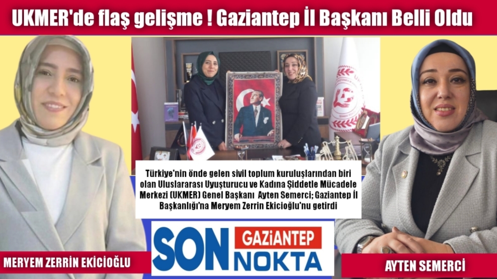 UKMER'de flaş gelişme ! Gaziantep İl Başkanı belli oldu