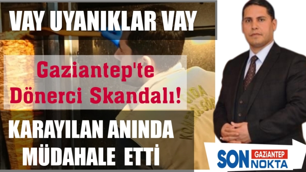 Gaziantep'te dönerci skandalı!