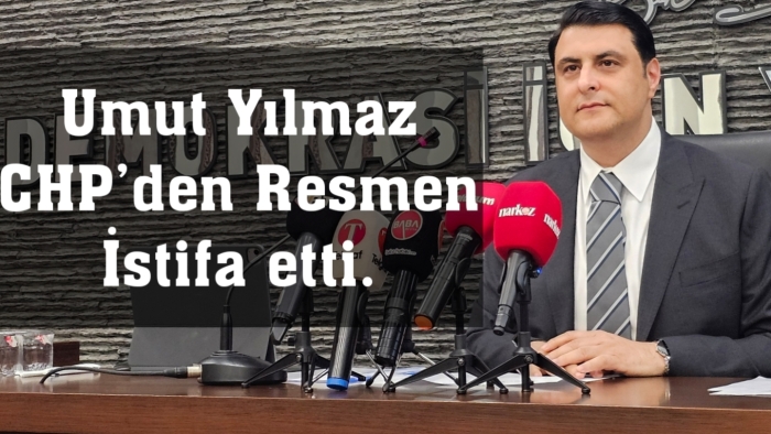 Umut Yılmaz CHP'den istifa etti