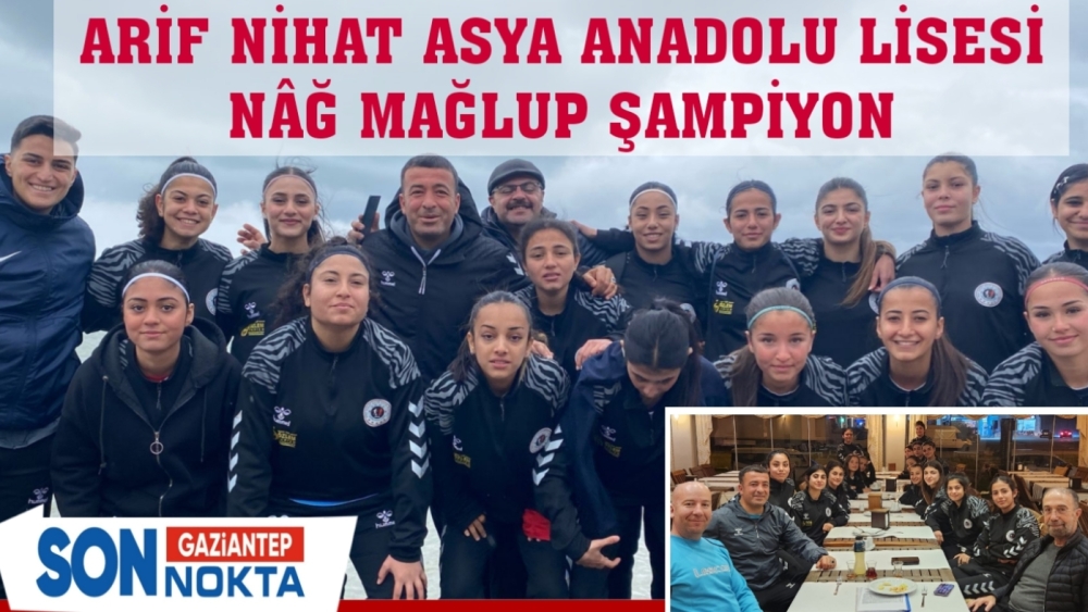 ARİF NİHAT ASYA ANADOLU LİSESİ NÂĞ MAĞLUP ŞAMPİYON