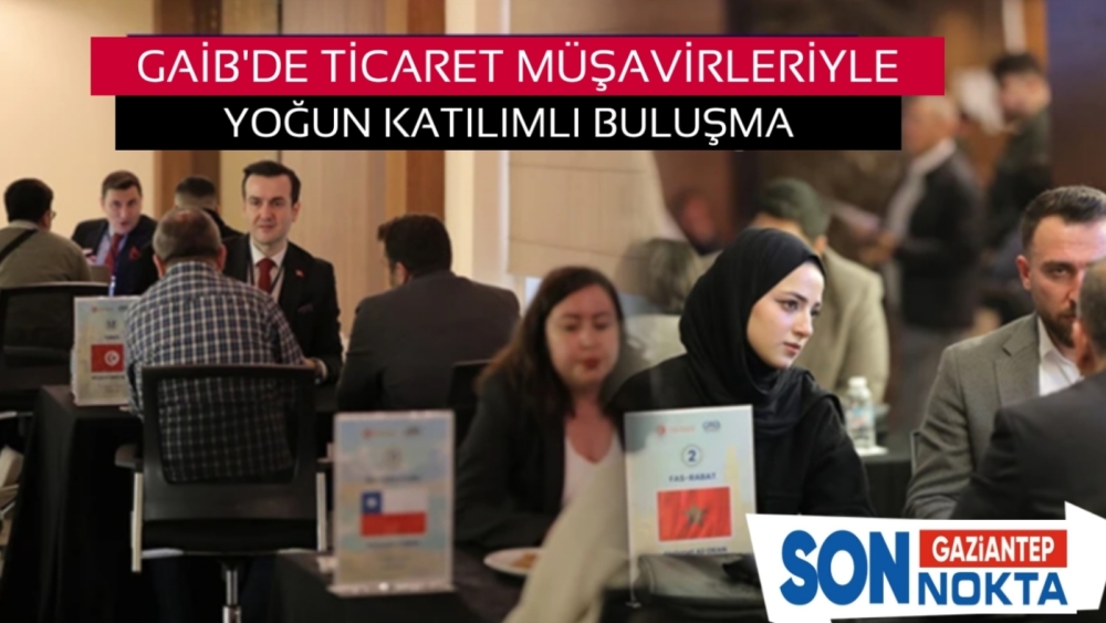 GAİB’de Ticaret Müşavirleriyle Yoğun Katılımlı Buluşma
