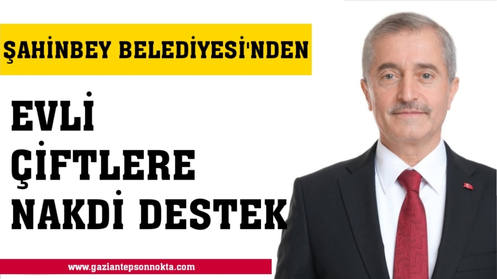 ŞAHİNBEY BELEDİYESİ’NİN EVLİ ÇİFTLERE NAKDİ DESTEK VE KÜLTÜREL GEZİ BAŞVURULARI BAŞLADI