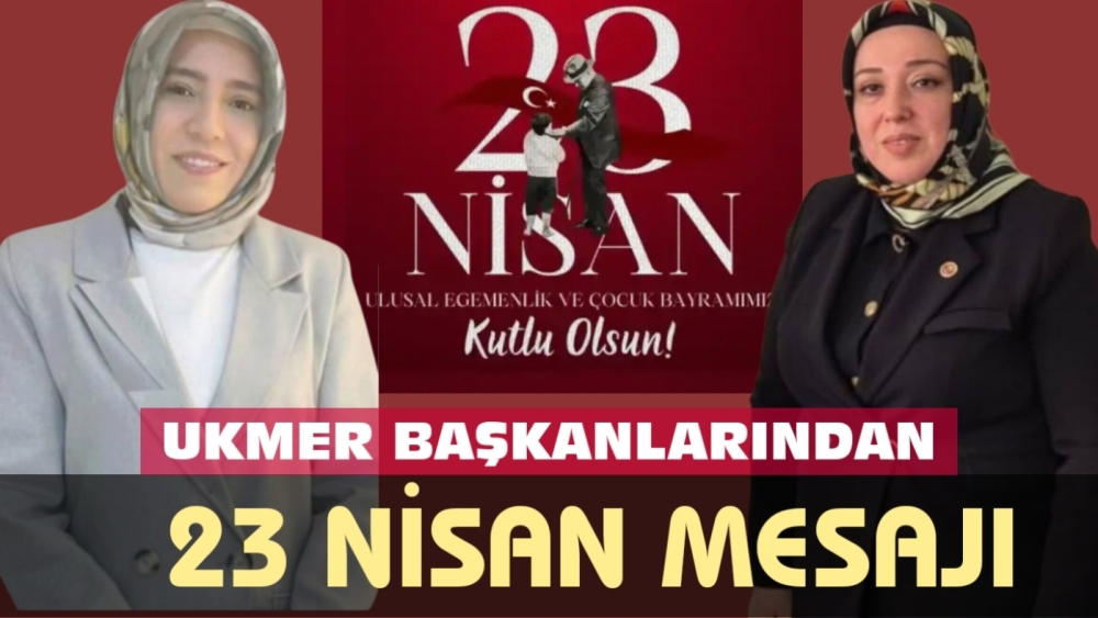 UKMER'İN BAŞKANLARINDAN 23 NİSAN MESAJI