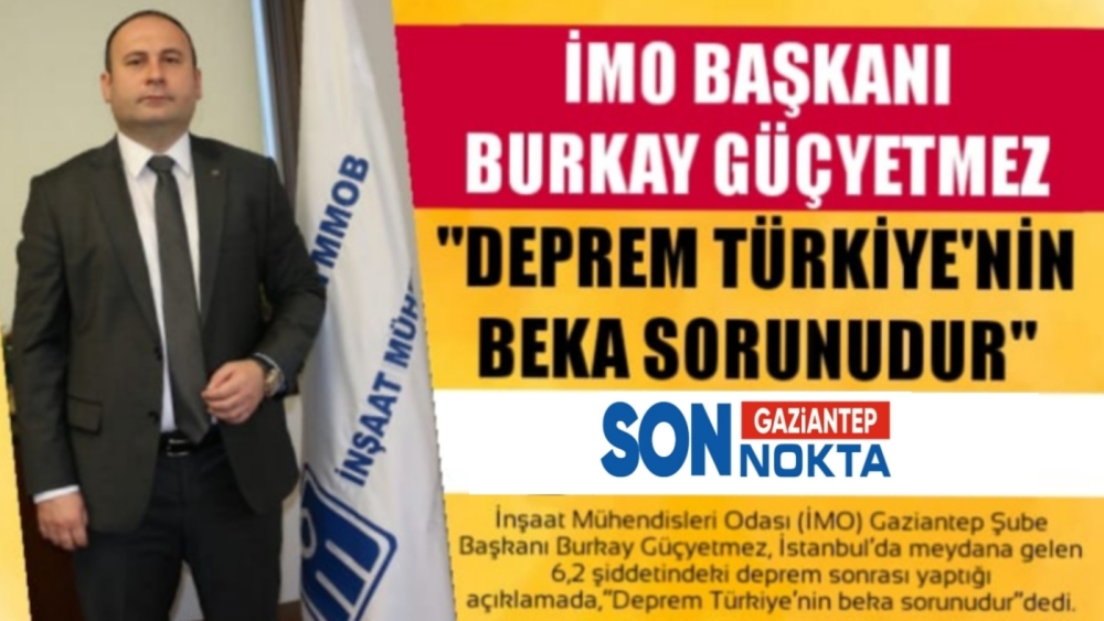 Burkay Güçyetmez; “Deprem Türkiye’nin Beka Sorunudur”