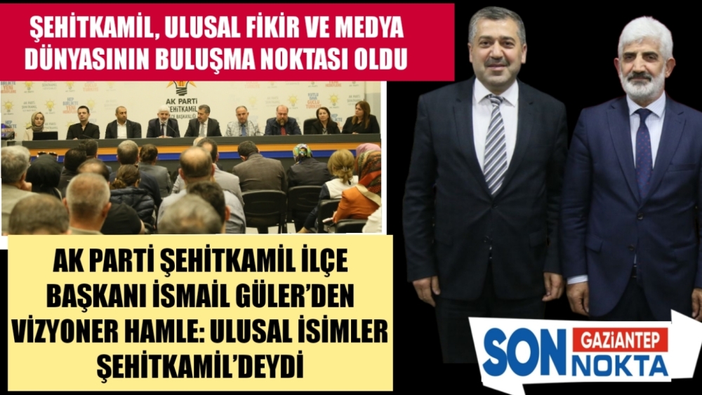 ŞEHİTKAMİL’DEN SİYASETE YENİ YÖN: ULUSAL FİKİR ADAMLARI AYNI MASADA