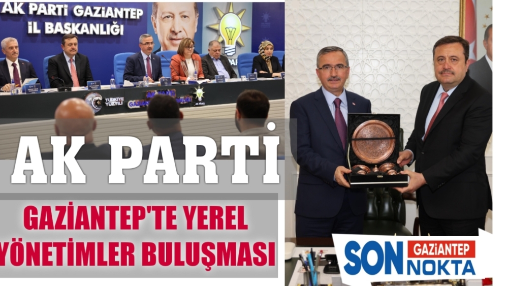 Ak Parti Gaziantep’te Yerel Yönetimler Buluşması