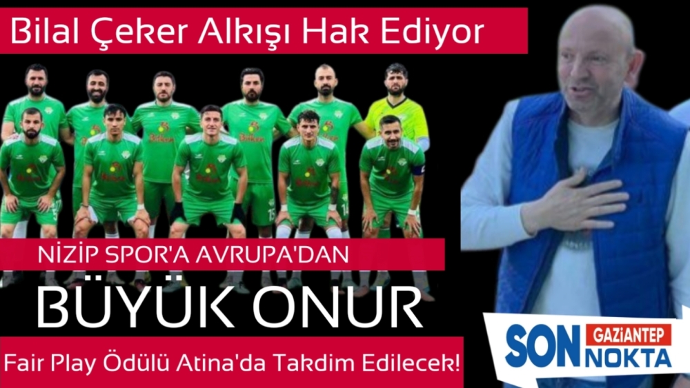 Nizip Spor’a Avrupa’dan Büyük Onur: Fair Play Ödülü Atina’da Takdim Edilecek!