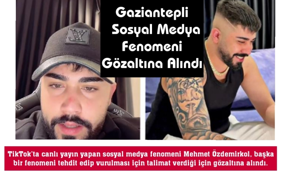 Gaziantepli Sosyal Medya Fenomeni Gözaltına Alındı