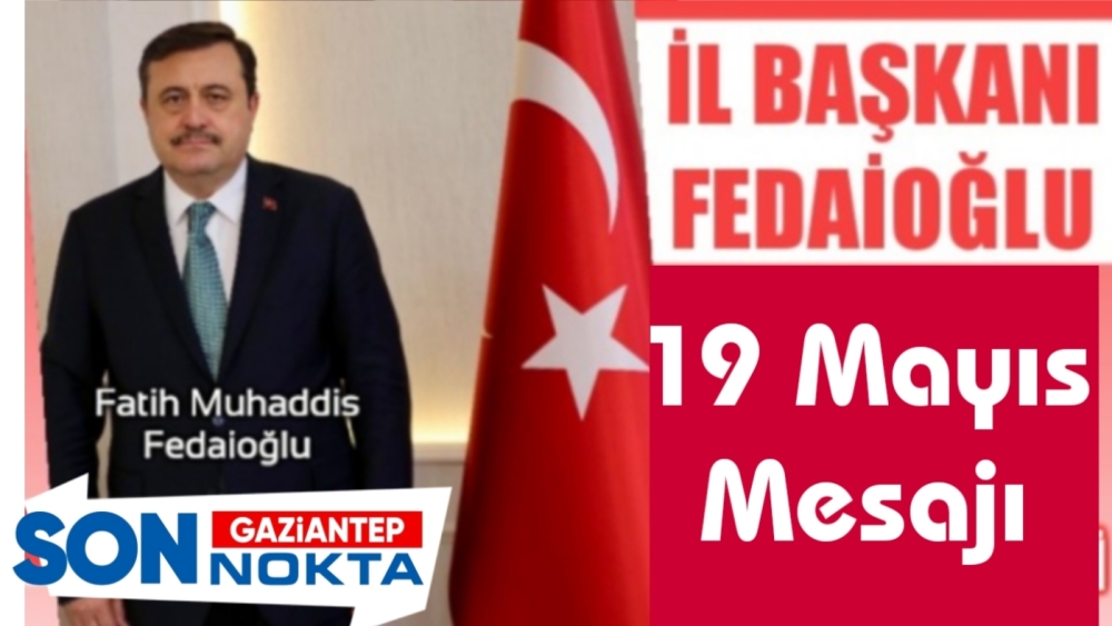 Fedaioğlu’ndan 19 Mayıs mesajı: Gençliğimizle geleceğe yürüyoruz