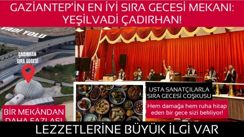 GAZİANTEP’İN  EN İYİ SIRA GECESİ MEKANI: YEŞİLVADİ ÇADIRHAN!