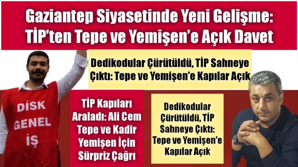Gaziantep Siyasetinde Yeni Gelişme: TİP’ten Tepe ve Yemişen’e Açık Davet
