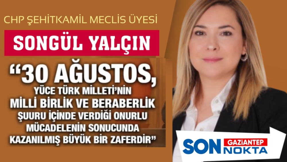 CHP’li Songül Yalçın’dan 30 Ağustos Zafer Bayramı Mesajı