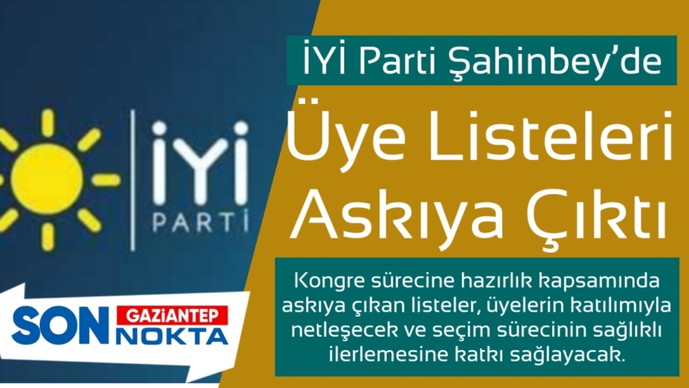 İYİ Parti Şahinbey’de Üye Listeleri Askıya Çıktı