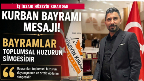 İş İnsanı ve KRN Yönetim Kurulu Başkanı Hüseyin Kıran’dan Kurban Bayramı Mesajı