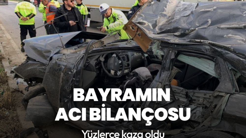 Bayramın acı bilançosu: 766 trafik kazası meydana geldi