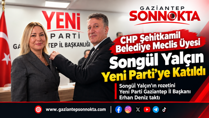 CHP Şehitkamil Belediye Meclis Üyesi Songül Yalçın Yeni Parti’ye Katıldı