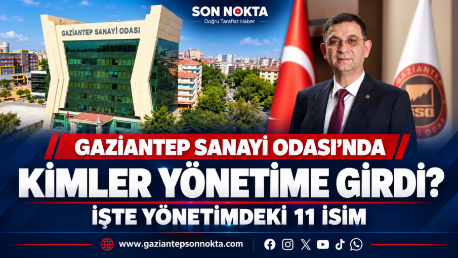 Gaziantep Sanayi Odası’nda Kimler Yönetime Girdi!